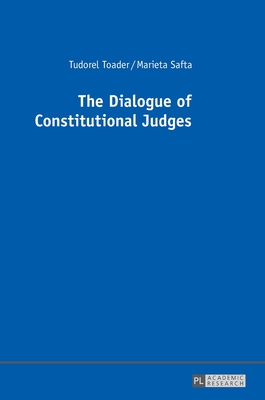 The Dialogue of Constitutional Judges - Toader, Tudorel, and Safta, Marieta