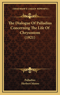 The Dialogue of Palladius Concerning the Life of Chrysostom (1921)