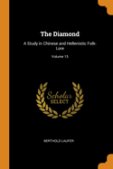 The Diamond: A Study in Chinese and Hellenistic Folk-Lore; Volume 15