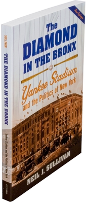 The Diamond in the Bronx: Yankee Stadium and the Politics of New York - Sullivan, Neil J