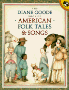 The Diane Goode Book of American Folk Tales and Songs - Durell, Ann (Editor)