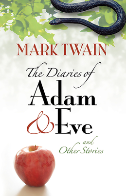 The Diaries of Adam and Eve and Other Stories - Twain, Mark