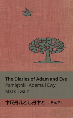 The Diaries of Adam and Eve / Pami tniki Adama i Ewy: Tranzlaty English Polsku - Twain, Mark, and Ralph, Lester (Illustrator), and Tranzlaty (Translated by)