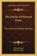 The Diaries of Edward Pease: The Father of English Railways