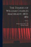 The Diaries of William Charles Macready, 1833-1851; Volume 1