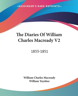 The Diaries Of William Charles Macready V2: 1833-1851 - Macready, William Charles, and Toynbee, William (Editor)