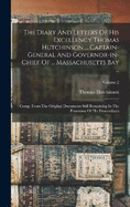 The Diary And Letters Of His Excellency Thomas Hutchinson ... Captain-general And Governor-in-chief Of ... Massachusetts Bay ...: Comp. From The Original Documents Still Remaining In The Possession Of His Descendants; Volume 2