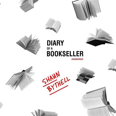 The Diary of a Bookseller - Bythell, Shaun, and Laing, Robin (Read by)