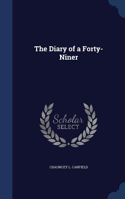 The Diary of a Forty-Niner - Canfield, Chauncey L