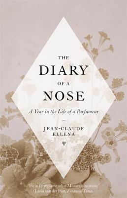 The Diary of a Nose: A Year in the Life of a Parfumeur - Ellena, Jean-Claude