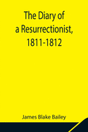 The Diary of a Resurrectionist, 1811-1812 To Which Are Added an Account of the Resurrection Men in London and a Short History of the Passing of the Anatomy Act