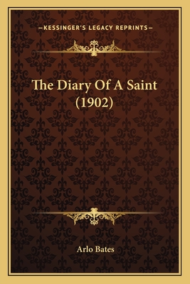 The Diary of a Saint (1902) - Bates, Arlo