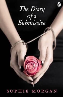 The Diary of a Submissive: A True Story - Morgan, Sophie