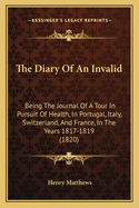 The Diary of an Invalid: Being the Journal of a Tour in Pursuit of Health, in Portugal, Italy, Switzerland, and France, in the Years 1817-1819 (1820)