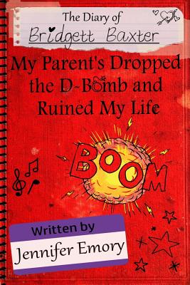 The Diary of Bridgett Baxter: My Parents Dropped the D-Bomb and Ruined My Life - Gagne, Michael