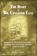 The Diary of Dr.Chaloner Clay: The Diary of the Voyage to Australia on Board the Sailing Ship 'Hesperus' in the Year 1881