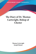 The Diary of Dr. Thomas Cartwright, Bishop of Chester