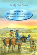 The Diary of Elizabeth Bacon Custer: On the Plains with General Custer