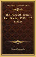 The Diary of Frances Lady Shelley, 1787-1817 (1912)