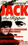 The Diary of Jack the Ripper: Chilling Confessions of James Maybrick