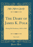 The Diary of James K. Polk, Vol. 2 of 4: During His Presidency, 1845 to 1849 (Classic Reprint)