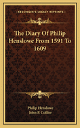 The Diary of Philip Henslowe from 1591 to 1609