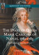 The Diary of Queen Maria Carolina of Naples, 1781-1785: New Evidence of Queenship at Court