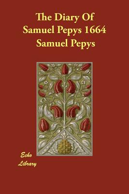 The Diary Of Samuel Pepys 1664 - Pepys, Samuel, and Wheatley, Henry B (Editor)