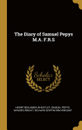 The Diary of Samuel Pepys M.A. F.R.S