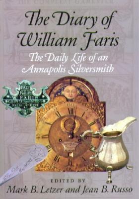The Diary of William Faris: The Daily Life of an Annapolis Silversmith - Letzer, Mark, Professor (Editor), and Russo, Jean B, Professor (Editor)
