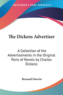 The Dickens Advertiser: A Collection of the Advertisements in the Original Parts of Novels by Charles Dickens