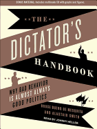 The Dictator's Handbook: Why Bad Behavior Is Almost Always Good Politics