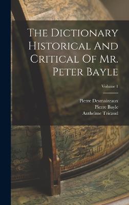 The Dictionary Historical And Critical Of Mr. Peter Bayle; Volume 1 - Bayle, Pierre, and Desmaizeaux, Pierre, and Tricaud, Anthelme