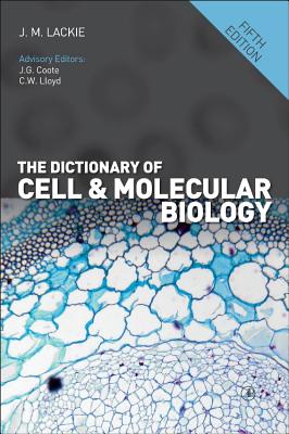 The Dictionary of Cell and Molecular Biology - Lackie, John M. (Editor)