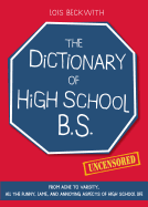 The Dictionary of High School Bs: From Acne to Varsity, All the Funny, Lame, and Annoying Aspects of High School Life