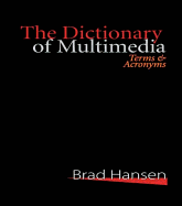 The Dictionary of Multimedia 1999: Terms and Acronyms