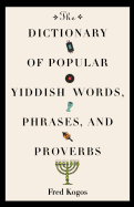 The Dictionary of Popular Yiddish Words, Phrases and Proverbs