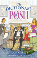 The Dictionary of Posh: Incorporating the Fall and Rise of the Pails-Hurtingseaux Family