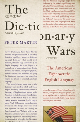 The Dictionary Wars: The American Fight Over the English Language - Martin, Peter