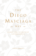 The Diego Masciaga Way: Lessons from the Master of Customer Service