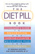 The Diet Pill Guide: The Consumer's Book of Over-The-Counter and Prescription Weight-Loss Pills and Supplements - Mitchell, Deborah, and Dodson, David Charles, M.D.