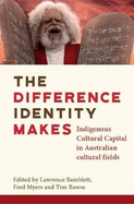 The Difference Identity Makes: Indigenous Cultural Capital in Australian cultural fields