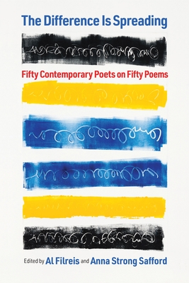 The Difference Is Spreading: Fifty Contemporary Poets on Fifty Poems - Filreis, Al (Editor), and Safford, Anna Strong (Editor)