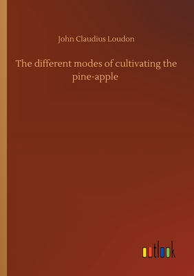 The different modes of cultivating the pine-apple - Loudon, John Claudius