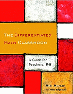 The Differentiated Math Classroom: A Guide for Teachers, K-8