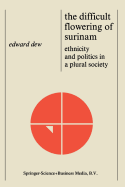 The Difficult Flowering of Surinam: Ethnicity and Politics in a Plural Society