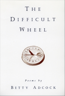 The Difficult Wheel: Poems - Adcock, Betty