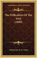 The Difficulties of the Soul (1880)