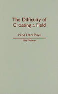 The Difficulty of Crossing a Field: Nine New Plays