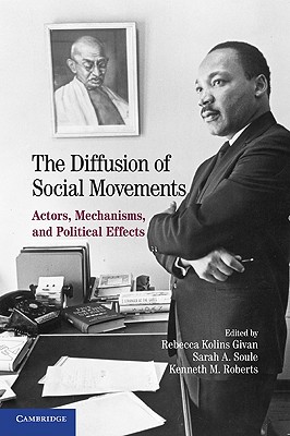 The Diffusion of Social Movements: Actors, Mechanisms, and Political Effects - Givan, Rebecca Kolins (Editor), and Roberts, Kenneth M (Editor), and Soule, Sarah A (Editor)